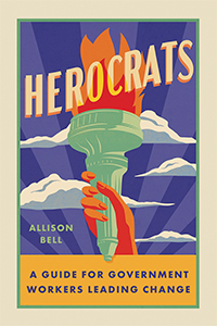 Cover for Herocrats: A Guide for Bureaucrats Leading Change in State and Local Government by Allison Bell
