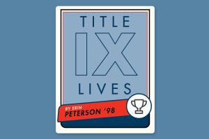 blue banner with text Title IX lives with by Eri Peterson '98 in a red scroll and trophy