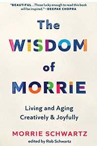 Cover of The Wisdom of Morrie: Living and Aging Creatively and Joyfully by Morrie and Rob Schwartz