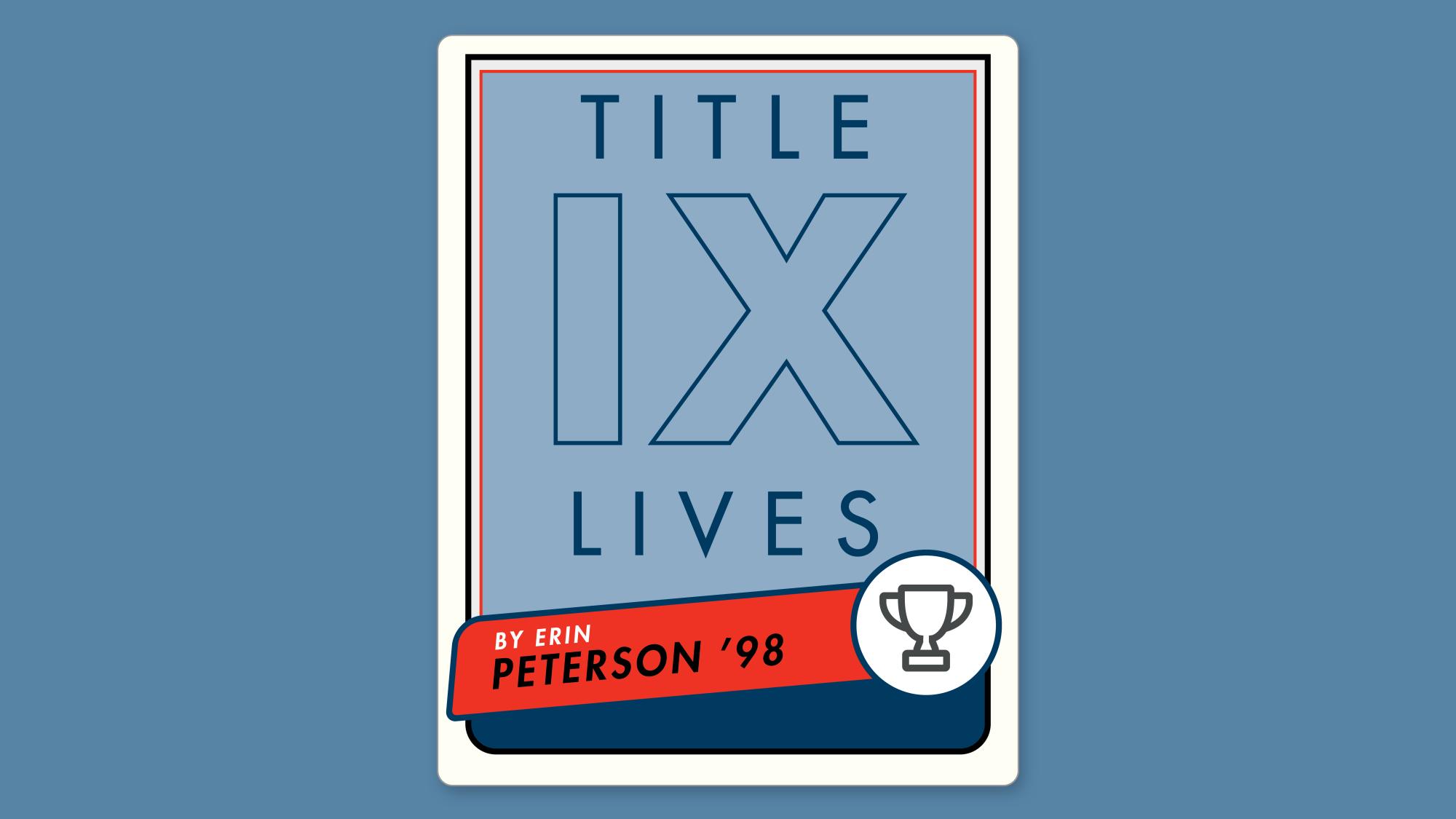 blue banner with text Title IX lives with by Eri Peterson '98 in a red scroll and trophy